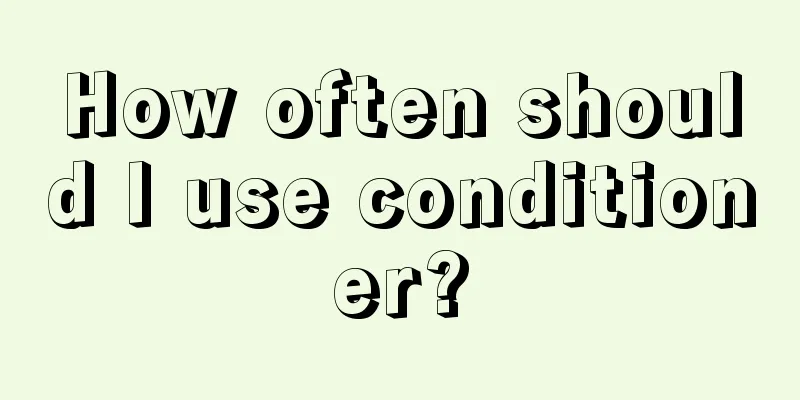 How often should I use conditioner?