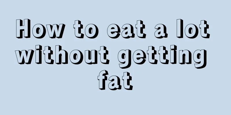 How to eat a lot without getting fat