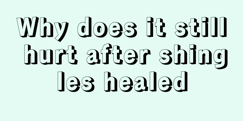 Why does it still hurt after shingles healed