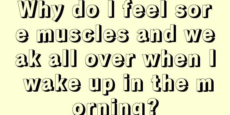 Why do I feel sore muscles and weak all over when I wake up in the morning?