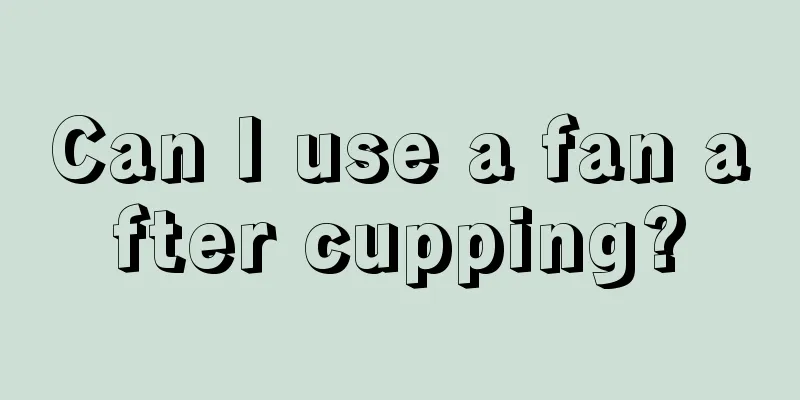 Can I use a fan after cupping?