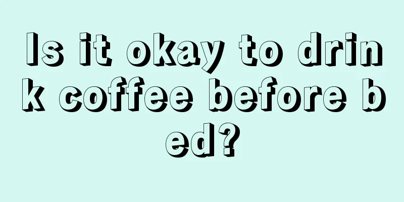 Is it okay to drink coffee before bed?