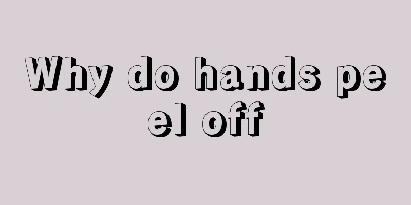 Why do hands peel off