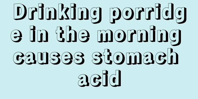 Drinking porridge in the morning causes stomach acid