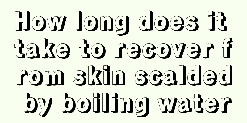 How long does it take to recover from skin scalded by boiling water