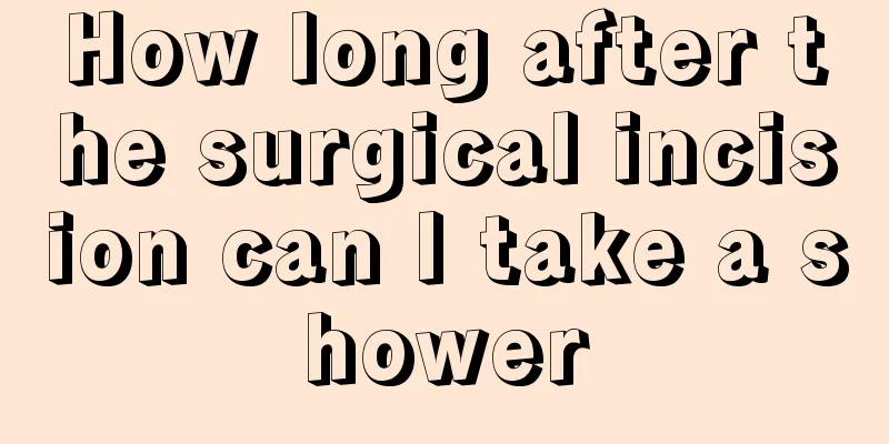 How long after the surgical incision can I take a shower
