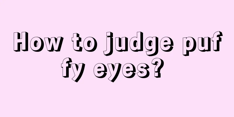 How to judge puffy eyes? 