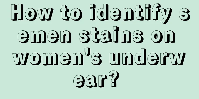 How to identify semen stains on women’s underwear? 