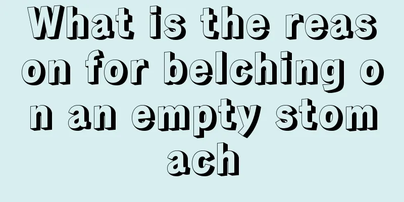 What is the reason for belching on an empty stomach