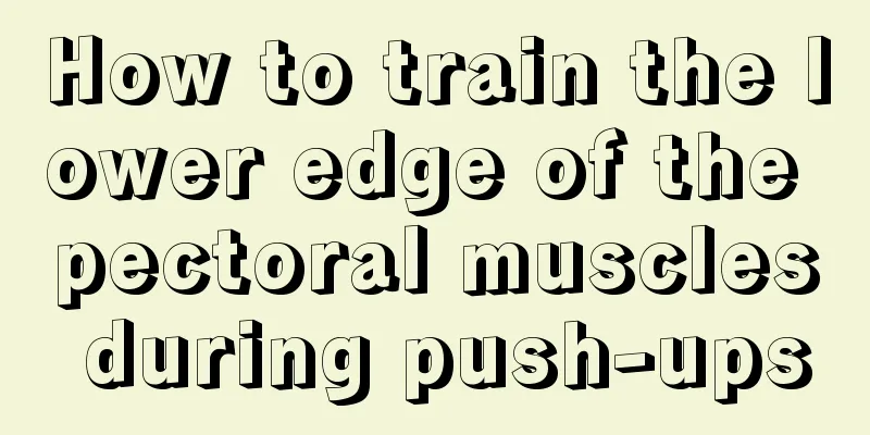 How to train the lower edge of the pectoral muscles during push-ups