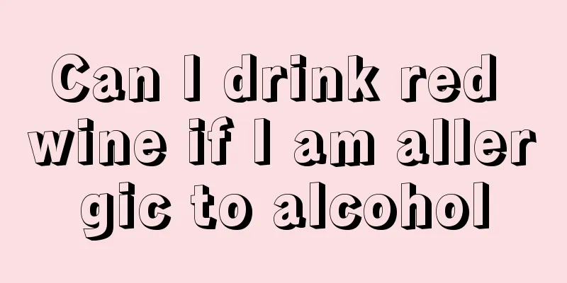 Can I drink red wine if I am allergic to alcohol