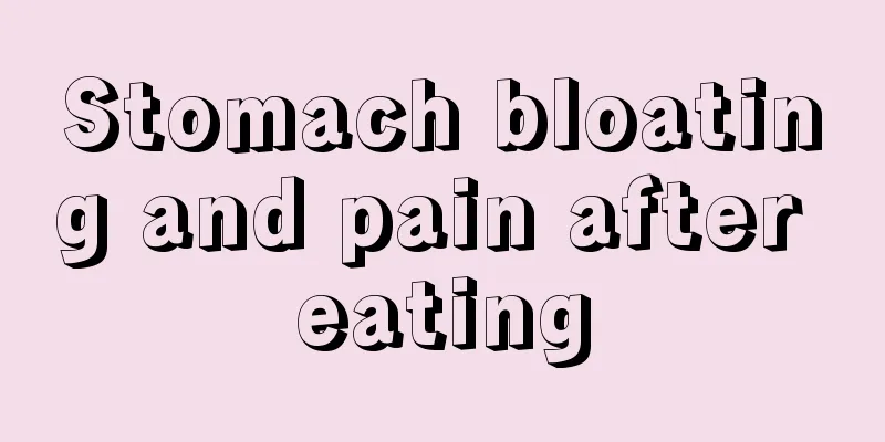 Stomach bloating and pain after eating