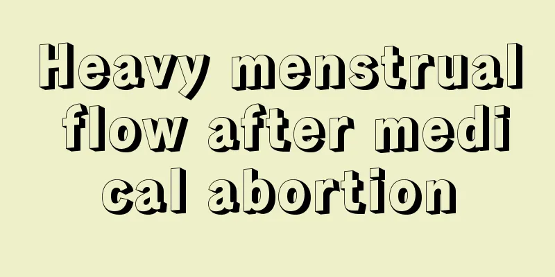 Heavy menstrual flow after medical abortion