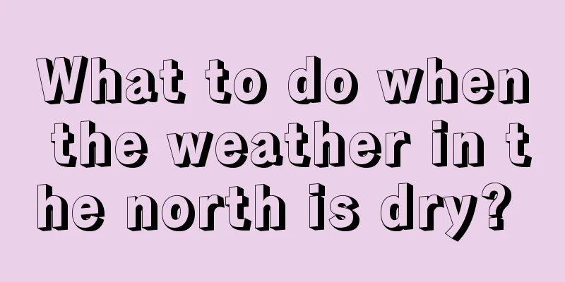 What to do when the weather in the north is dry? 