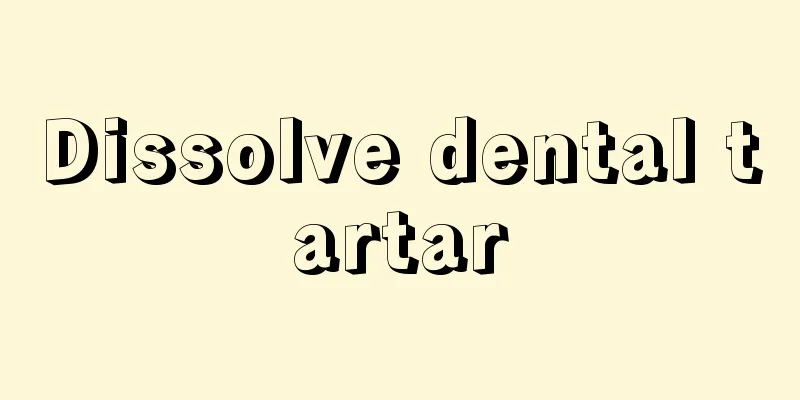 Dissolve dental tartar