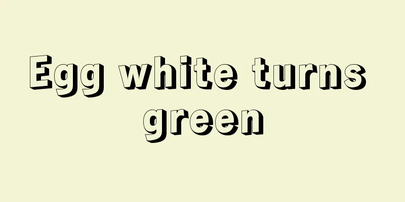 Egg white turns green