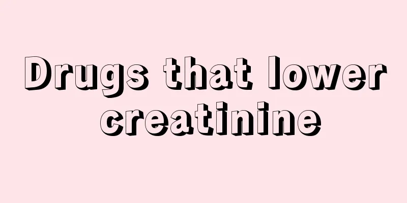 Drugs that lower creatinine