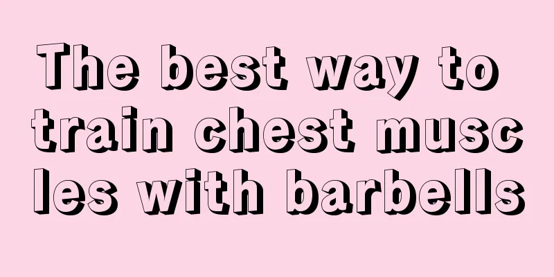 The best way to train chest muscles with barbells