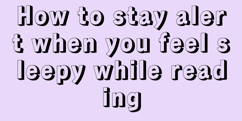 How to stay alert when you feel sleepy while reading