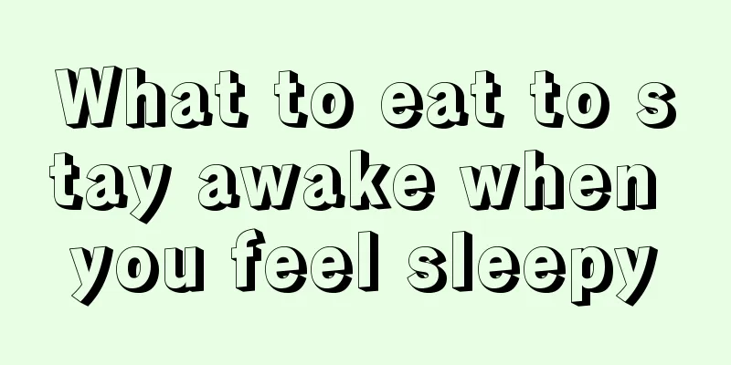 What to eat to stay awake when you feel sleepy