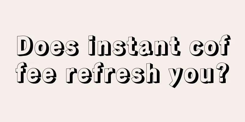 Does instant coffee refresh you?
