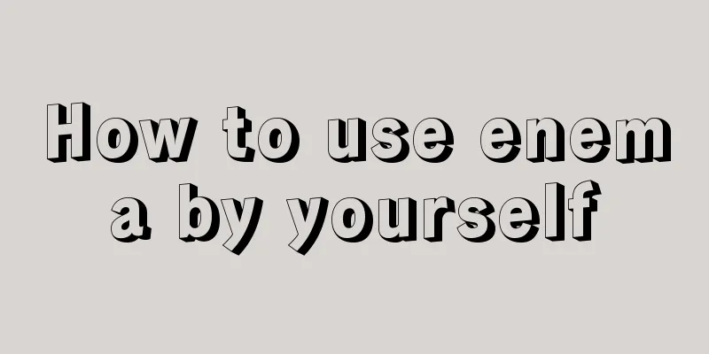How to use enema by yourself