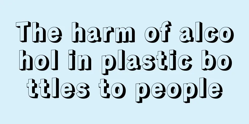 The harm of alcohol in plastic bottles to people