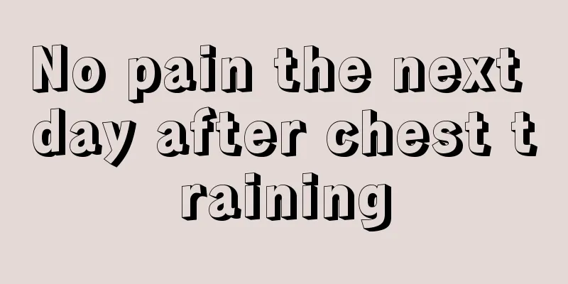 No pain the next day after chest training
