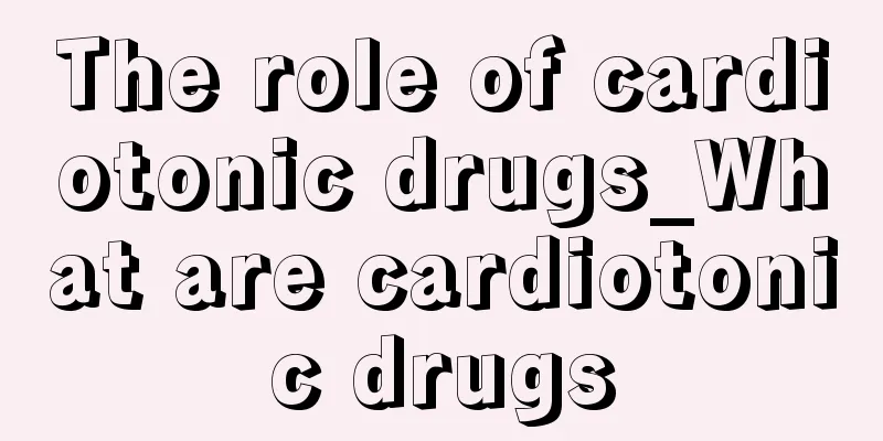 The role of cardiotonic drugs_What are cardiotonic drugs
