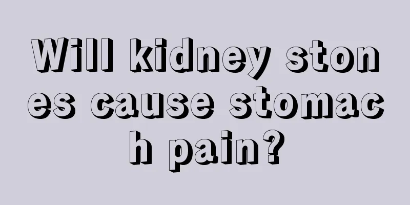 Will kidney stones cause stomach pain?