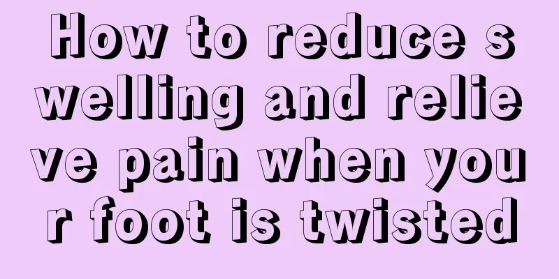 How to reduce swelling and relieve pain when your foot is twisted