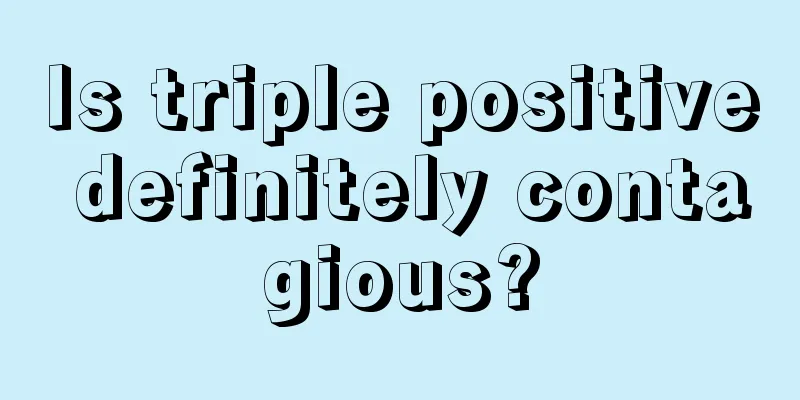Is triple positive definitely contagious?