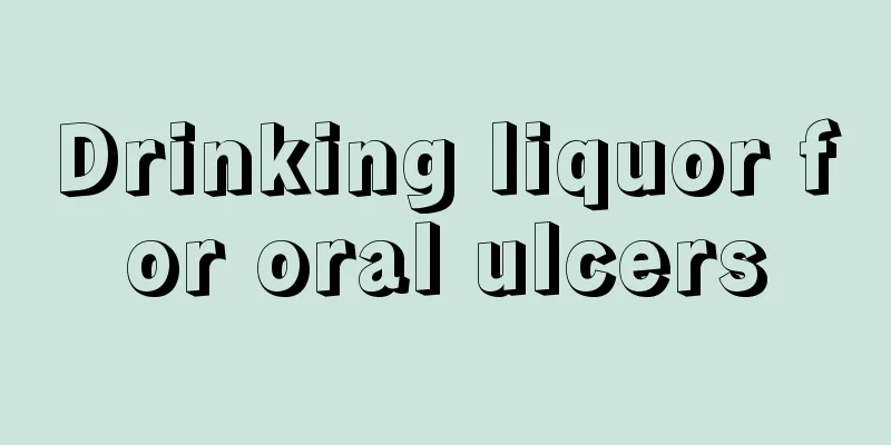 Drinking liquor for oral ulcers