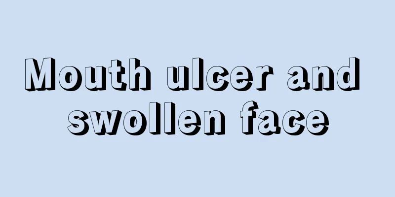 Mouth ulcer and swollen face