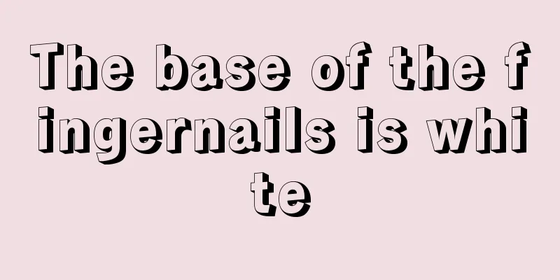 The base of the fingernails is white