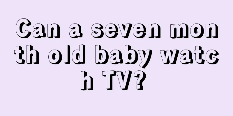 Can a seven month old baby watch TV? 