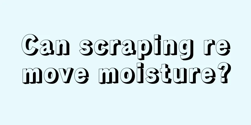 Can scraping remove moisture?