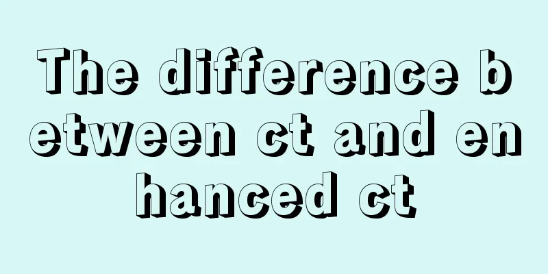 The difference between ct and enhanced ct