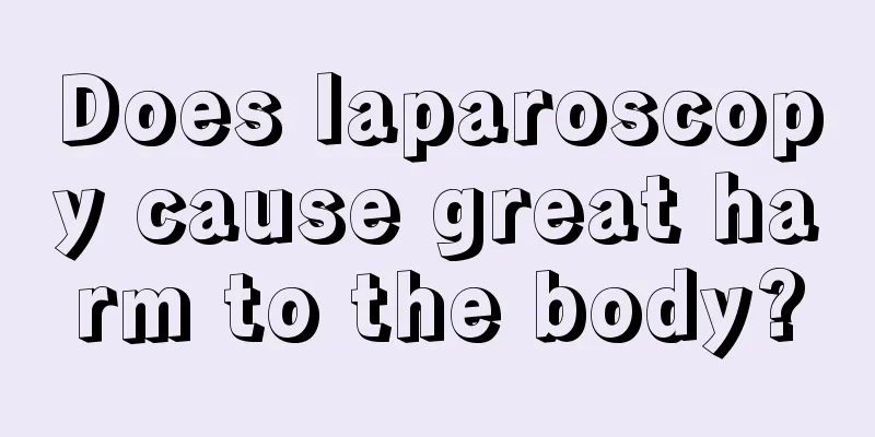 Does laparoscopy cause great harm to the body?