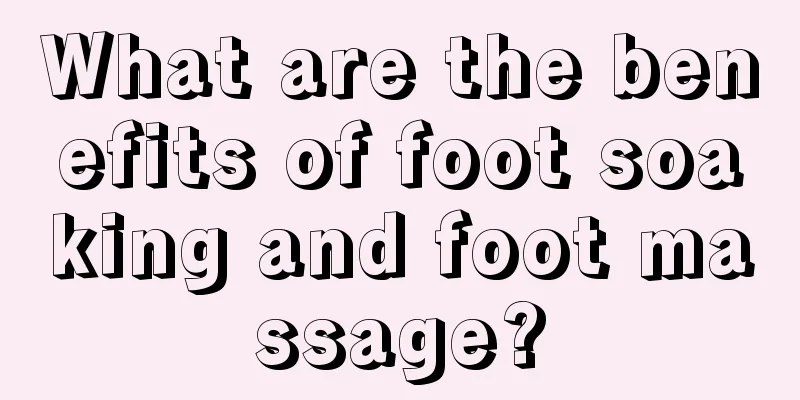 What are the benefits of foot soaking and foot massage?