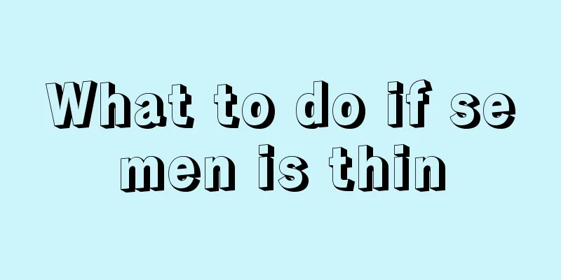 What to do if semen is thin