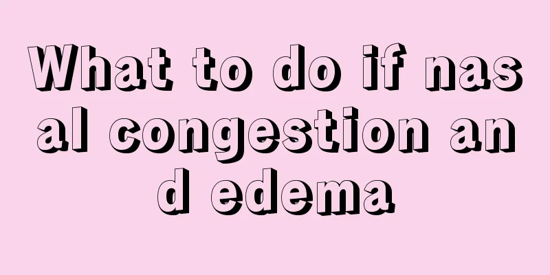 What to do if nasal congestion and edema