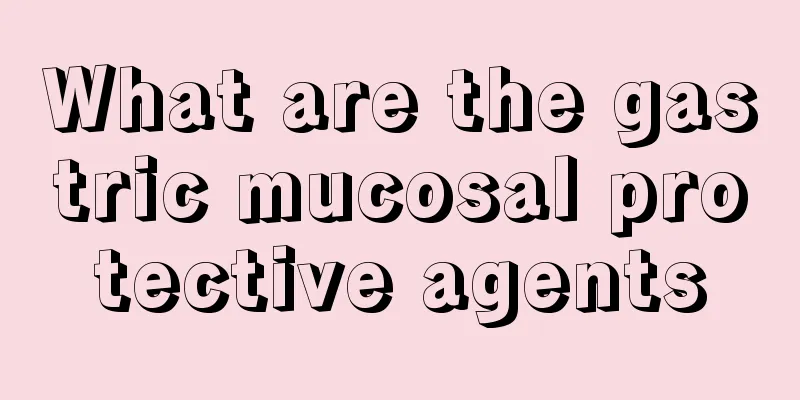 What are the gastric mucosal protective agents