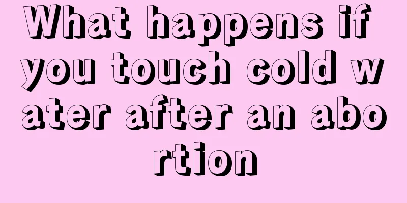 What happens if you touch cold water after an abortion