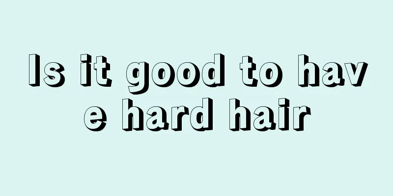 Is it good to have hard hair
