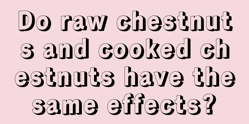 Do raw chestnuts and cooked chestnuts have the same effects? 