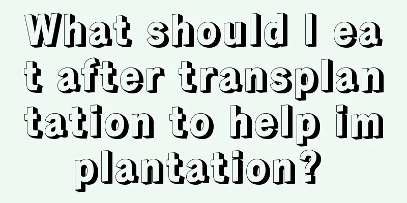 What should I eat after transplantation to help implantation? 