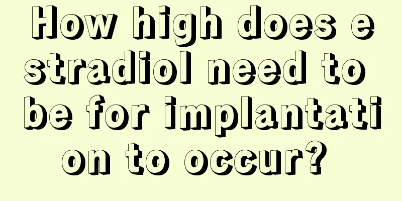 How high does estradiol need to be for implantation to occur? 