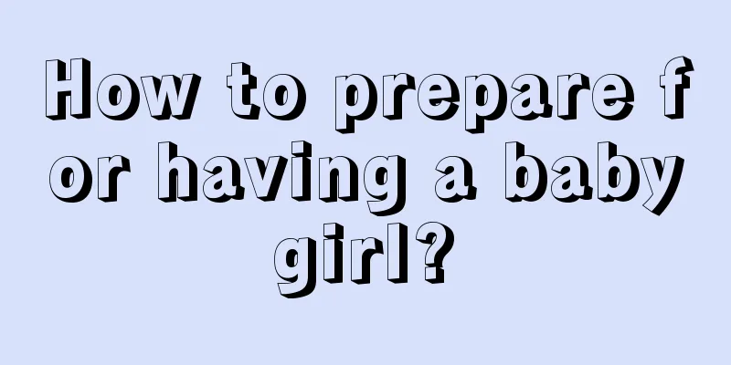 How to prepare for having a baby girl? 