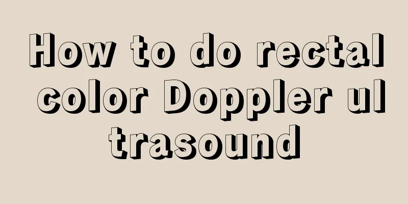 How to do rectal color Doppler ultrasound
